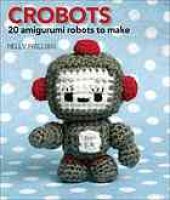 book Crobots : 20 amigurumi robots to make