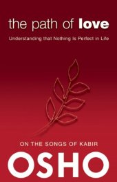 book Path of Love : Understanding That Nothing Is Perfect in Life : on the Songs of Kabir