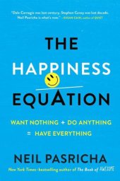 book The happiness equation : want nothing + do anything = have everything