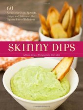 book Skinny dips : 60 recipes for dips, spreads, chips, and salsas on the lighter side of delicious