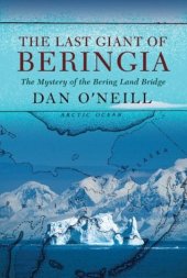 book The last giant of Beringia : the mystery of the Bering Land Bridge