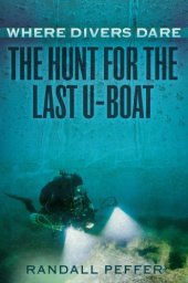 book Where Divers Dare : the Hunt For The Last U-Boat