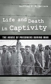 book Life and death in captivity : the abuse of prisoners during war