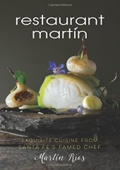 book The Restaurant Mart©Ưn cookbook : sophisticated home cooking from the celebrated Santa Fe restaurant