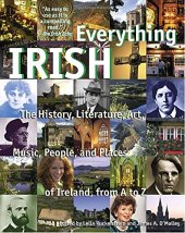 book Everything irish : the history, literature, art, music, people, and places of ireland, from a to z