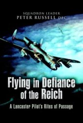 book Flying in defiance of the Reich : a Lancaster pilot's rites of passage