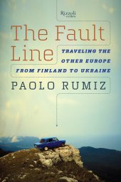 book The Fault Line: Traveling the Other Europe, from Finland to Ukraine