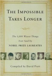 book The impossible takes longer : the 1,000 wisest things ever said by Nobel Prize laureates