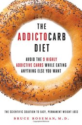 book The Addictocarb Diet: Avoid the 9 Highly Addictive Carbs While Eating Anything Else You Want