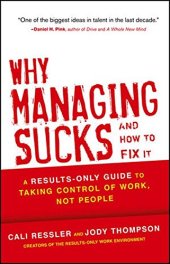 book Why Managing Sucks and How to Fix It : a Results-Only Guide to Taking Control of Work, Not People