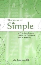 book The Value of Simple : A Practical Guide to Taking the Complexity Out of Investing