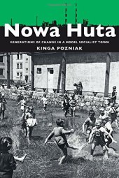 book Nowa Huta : generations of change in a model socialist town