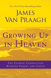 book Growing up in heaven : the eternal connection between parent and child