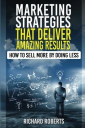 book Marketing strategies that deliver amazing results : how to sell more by doing less