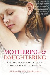 book Mothering and Daughtering: Keeping Your Bond Strong Through the Teen Years