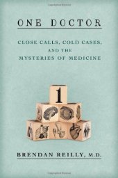 book One doctor : close calls, cold cases, and the mysteries of medicine