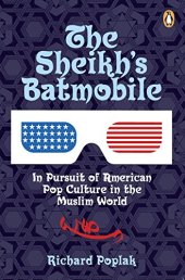 book The Sheikh's batmobile : in pursuit of American pop culture in the Muslim world