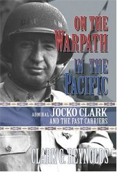 book On the Warpath in the Pacific : Admiral Jocko Clark and the Fast Carriers