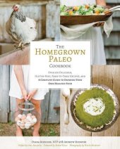 book Homegrown Paleo Cookbook Over 100 Delicious 2C Gluten-Free 2C Farm-to-Table Recipes Delicious, Gluten-Free, Farm-to-Table Recipes, and a Complete Guide to Growing Your Own Healthy Food