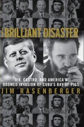 book The brilliant disaster : JFK, Castro, and America's doomed invasion of Cuba's Bay of Pigs