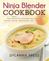 book NINJA BLENDER COOKBOOK : fast healthy blender recipes for soups, sauces, smoothies, dips, and... more