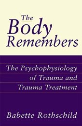 book The Body Remembers Casebook: Unifying Methods and Models in the Treatment of Trauma and PTSD