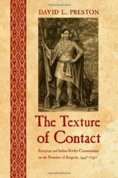 book The Iroquoians and Their World - The Texture of Contact: European and Indian Settler Communities on the Frontiers of Iroquoia, 1667-1783