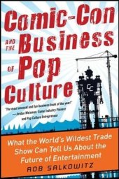 book Comic-con and the business of pop culture : what the world's wildest trade show can tell us about the future of entertainment