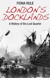 book London's docklands : a history of the lost quarter