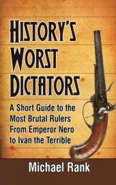 book History's Worst Dictators: A Short Guide to the Most Brutal Rulers, From Emperor Nero to Ivan the Terrible