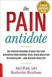 book The pain antidote : the proven program to help you stop suffering from chronic pain, avoid addiction to painkillers--and reclaim your life