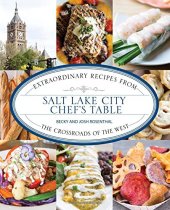 book Salt Lake City chef's table : extraordinary recipes from the crossroads of the West