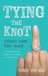 book Tying the Knot Without Doing Your Block: A Wedding Survival Guide for Top Chicks and Their Blokes