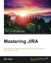 book Mastering JIRA : gain expertise in tracking project issues and managing them efficiently using JIRA