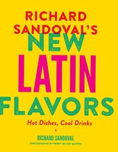 book Richard Sandoval's new Latin flavors : hot dishes, cool drinks