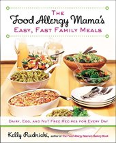 book The food allergy mama's easy, fast family meals : dairy, egg, and nut free recipes for every day