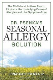 book Dr. Psenka's Seasonal Allergy Solution : the All-Natural 4-Week Plan to Eliminate the Underlying Cause of Allergies and Live Symptom-Free