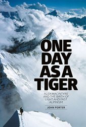 book One day as a tiger : Alex Macintyre and the birth of light and fast alpinism