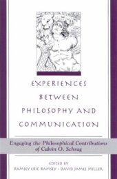 book Experiences Between Philosophy and Communication: Engaging the Philosophical Contributions of Calvin O. Schrag