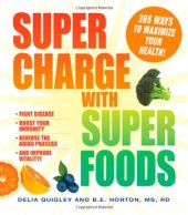 book Super charge with super foods : fight disease, boost your immunity, reverse the aging process, and improve vitality!  365 Ways to Maximize Your Health!