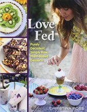 book Love fed : purely decadent, simply raw, plant-based desserts