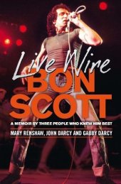 book Live wire : Bon Scott : a memoir by three of the people who knew him best