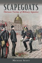 book Scapegoats : thirteen victims of military injustice