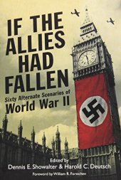 book If the Allies had fallen : sixty alternate scenarios of World War II