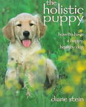 book The Holistic Puppy: How to Have a Happy, Healthy Dog