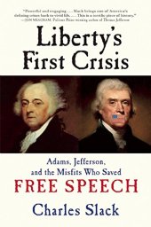 book Liberty's first crisis : Adams, Jefferson, and the misfits who saved free speech