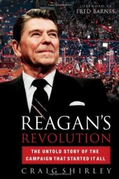 book Reaganś revolution : the untold story of the campaign that started it all