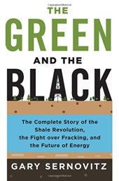 book The green and the black : the complete story of the shale revolution, the fight over fracking, and the future of energy