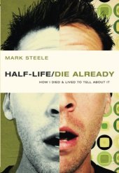 book half-life / die already: How I Died and Lived to Tell About It