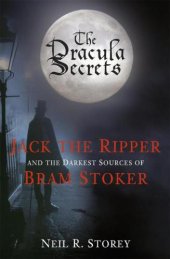 book The Dracula secrets : Jack the Ripper and the darkest sources of Bram Stoker